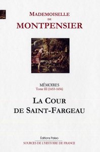Image de Mémoires de la Grande Mademoiselle. Tome 3 (1653-1656) La Cour de Saint-Fargeau.