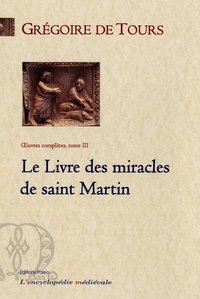 Image de Le Livre des miracles de saint Martin (Œuvres complètes, tome 3)