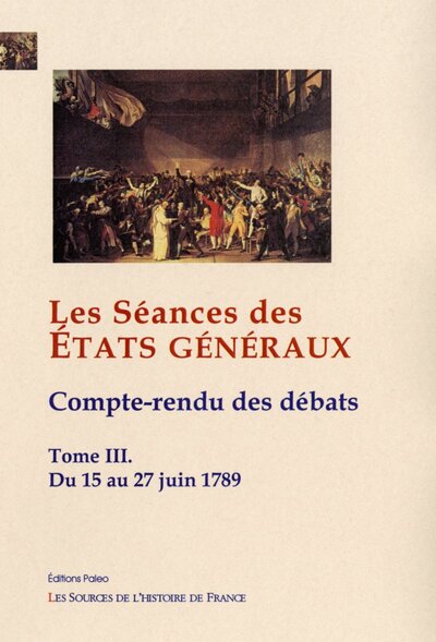 Image de Les Séances des Etats Généraux. Compte-rendus des débats. Tome III (15-27 juin 1789)