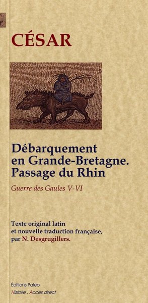 Picture of Guerre des Gaules (livres 5 et 6). Débarquement en Grande-Bretagne ; passage du Rhin.