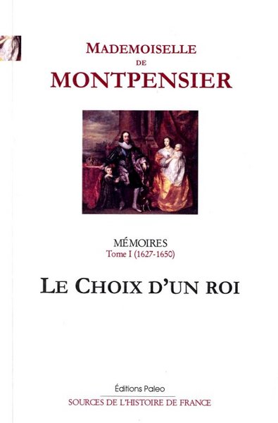 Image de Mémoires. Tome 1 (1627-1650) Le Choix d'un roi.