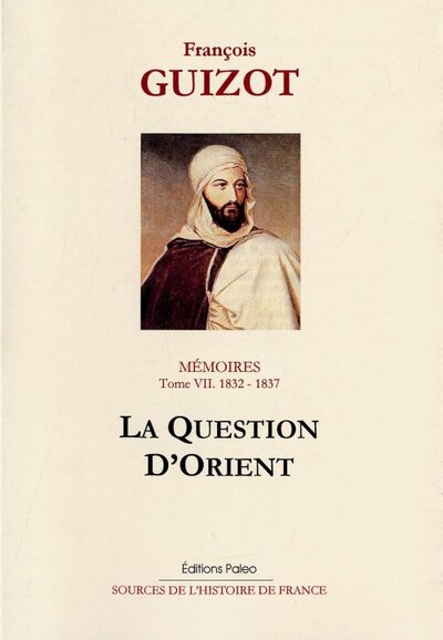 Image de Mémoires pour servir à l'histoire de mon temps. T7 (1832-1837) La Question d'Orient
