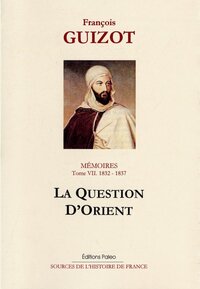 Image de Mémoires pour servir à l'histoire de mon temps. T7 (1832-1837) La Question d'Orient