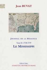 Image de Journal de la Régence. Tome 3 (1718-1719) Le Mississippi