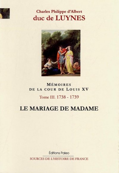 Image de Mémoires de la cour de Louis XV. Tome 3 (septembre 1738-août 1739) Le Mariage de Madame.
