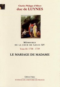 Image de Mémoires de la cour de Louis XV. Tome 3 (septembre 1738-août 1739) Le Mariage de Madame.