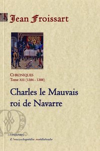 Picture of Chroniques. Tome 13 (1386-1388) - Charles le Mauvais roi de Navarre.