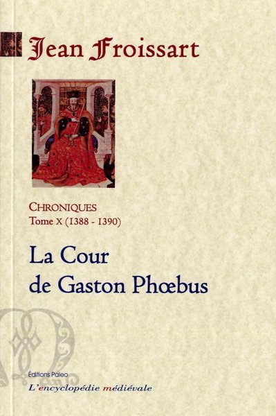 Picture of CHRONIQUES DE FROISSART. T10 (1388-1390) La Cour de Gaston Phoebus.
