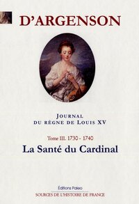 Image de JOURNAL DU REGNE DE LOUIS XV. T3 (1739-1740) La Santé du Cardinal