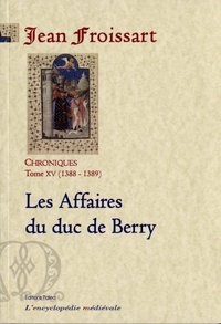 Picture of CHRONIQUES DE FROISSART. T15 (1388-1389) Les affaires du duc de Berry.