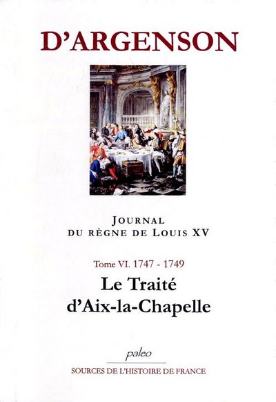 Image de JOURNAL DU REGNE DE LOUIS XV. T6 (1747-1749) Le Traité d'Aix-le-Chapelle.