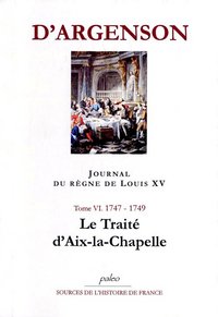 Image de JOURNAL DU REGNE DE LOUIS XV. T6 (1747-1749) Le Traité d'Aix-le-Chapelle.