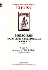 Image de Mémoires. Tome 1. Aventures de l'abbé de Choisy déguisé en femme