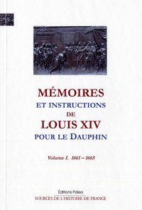 Image de Mémoires et instructions de Louis XIV pour le Dauphin. T1 (1661-1665)