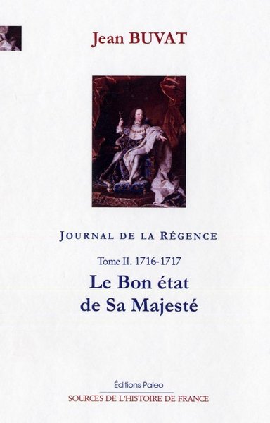 Image de Journal de la Régence. Tome 2 (1716-1717) Le Bon état de Sa Majesté.