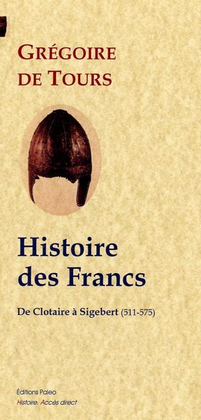 Picture of Histoire des Francs. Tome 2 - De Clotaire à Sigebert (511-575)