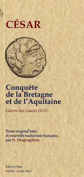 Image de La Guerre des Gaules. Tome 2 (livres 3 et 4) - Conquêtes de la Bretagne et de l'Aquitaine.