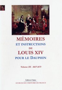 Image de Mémoires et instructions pour le Dauphin. Tome 3 (1667-1671)