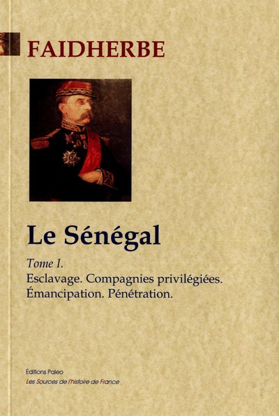 Image de Le Sénégal. Tome 1. Esclavage ; Compagnies privilégiées ; Emancipation ; Pénétration.