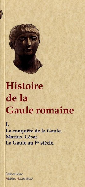 Picture of Histoire de la Gaule romaine. Tome I, Conquête de la Gaule. Empereurs du Ier siècle.