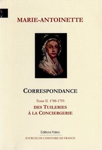 Image de Correspondance. Tome 2 (1788-1793) Des Tuileries à la Conciergerie.