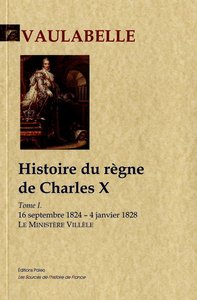 Image de Histoire du règne de Charles X. Tome I. Le ministère Villèle (16 septembre 1824 - 4 janvier 1828).