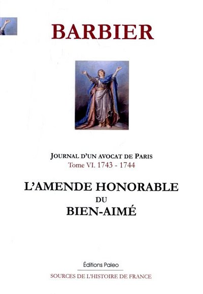 Image de JOURNAL D'UN AVOCAT DE PARIS. T.6 (1743-1744). L'Amende honorable du Bien-Aimé.