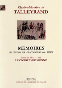 Image de Mémoires, ou Opinion sur les affaires de mon temps. Tome 3 (1814-1815)