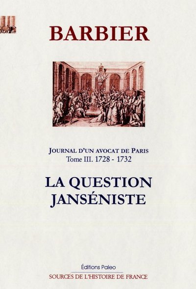 Image de JOURNAL D'UN AVOCAT DE PARIS T3 (1728-1732). La Question janséniste.