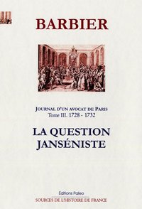 Image de JOURNAL D'UN AVOCAT DE PARIS T3 (1728-1732). La Question janséniste.