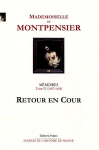 Image de Mémoires de la Grande Mademoiselle. Tome 4 (1657-1658) Retour en cour.