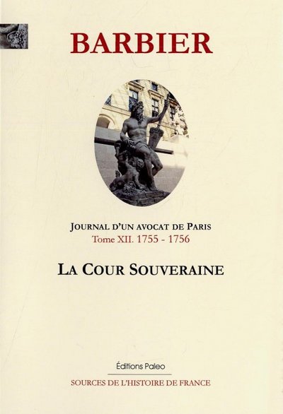 Image de Journal d'un avocat de Paris. Tome 12 (1755-1756). La cour souveraine.