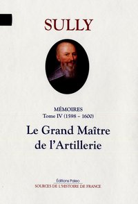 Image de Mémoires des sages économies royales. T4 (1598-1600) Le Grand maître de l'artillerie