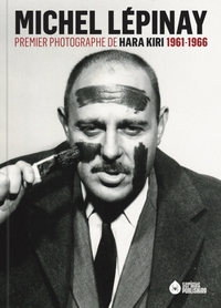 Picture of MICHEL LÉPINAY - PREMIER PHOTOGRAPHE DE HARA-KIRI 1961-1966