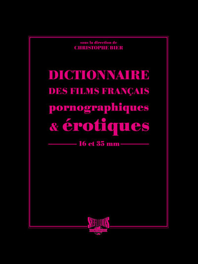 Image de Dictionnaire des films français pornographiques & érotiques de longs métrages en 16 et 35 mm