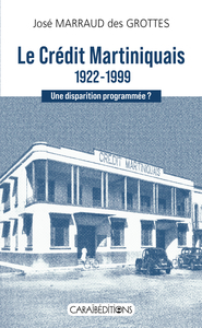 Image de LE CR?DIT MARTINIQUAIS 1922-1999 : UNE DISPARITION PROGRAMM?E ?