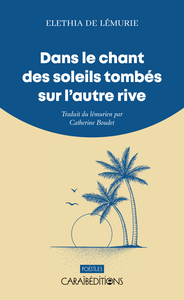 Picture of DANS LE CHANT DES SOLEILS TOMBES SUR L'AUTRE RIVE : TRADUIT DU LEMURIEN PAR CATHERINE BOUDET