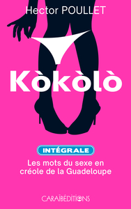 Picture of KOKOLO  INTEGRALE  : LES MOTS DU SEXE EN CREOLE DE GUADELOUPE