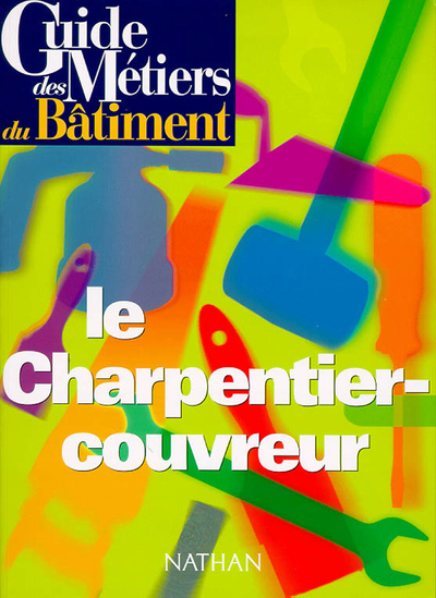 Image de Guide des métiers du bâtiment - Le charpentier-couvreur Livre/Guide pratique