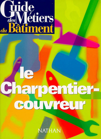 Image de Guide des métiers du bâtiment - Le charpentier-couvreur Livre/Guide pratique