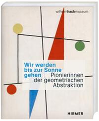 Picture of Wir werden bis zur Sonne gehen -  Pionierinnen der geometrischen Abstraktion /allemand