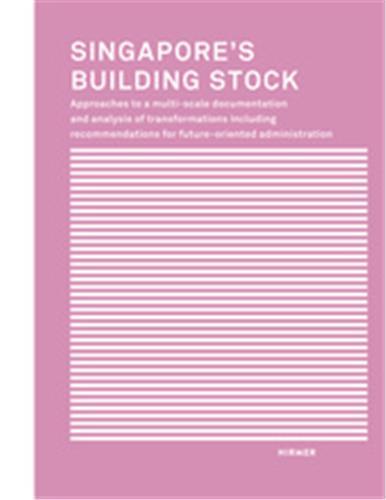 Picture of Singapore's Building Stock: Approaches to a multi-scale documentation and analysis of transformation