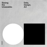 Picture of Seeing the Unseeable: Data, Design, Art /anglais