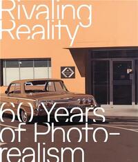 Picture of Rivaling Reality 60 Years of Photorealism /anglais