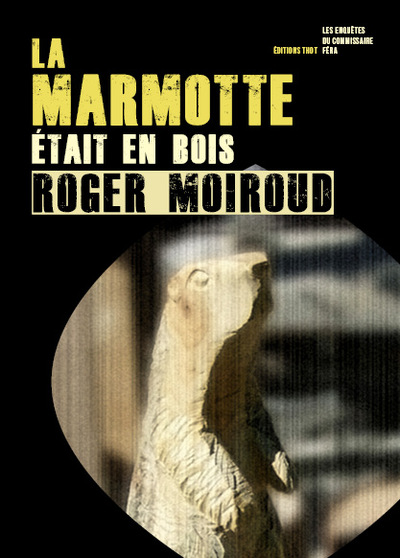 Picture of La Marmotte était en bois / Les enquêtes du commissaire Féra