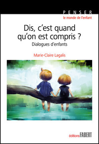Picture of Dis, c'est quand qu'on est compris ? - Dialogues d'enfants