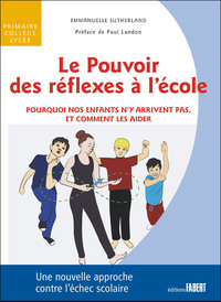 Picture of Le Pouvoir des réflexes à l'école - Pourquoi nos enfant n'y arriventpas, et comment les aider