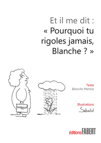 Picture of Et il me dit : Pourquoi tu rigoles jamais Blanche ?