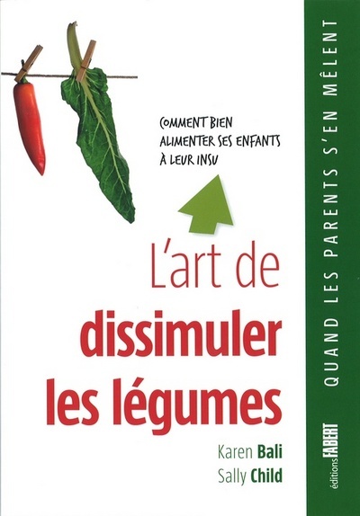 Picture of L'Art de dissimuler les légumes. Comment bien alimenter ses enfants à leur insu