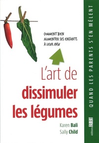 Picture of L'Art de dissimuler les légumes. Comment bien alimenter ses enfants à leur insu